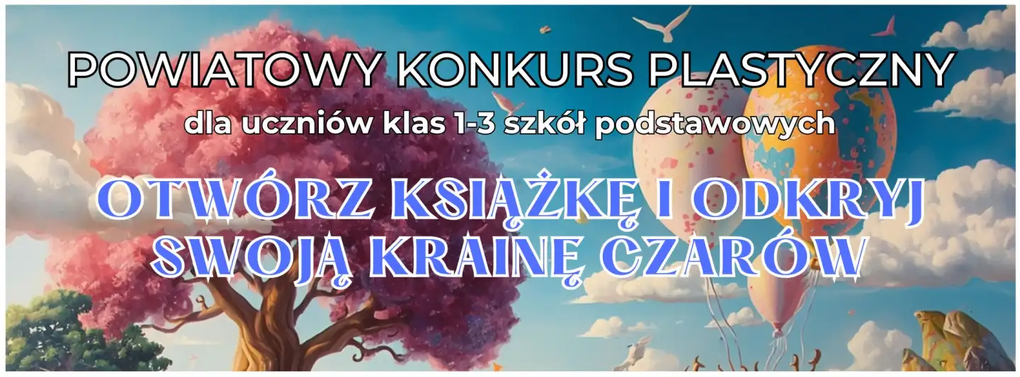 OTWÓRZ KSIĄŻKĘ I ODKRYJ SWOJĄ KRAINĘ CZARÓW - KONKURS PLASTYCZNY
