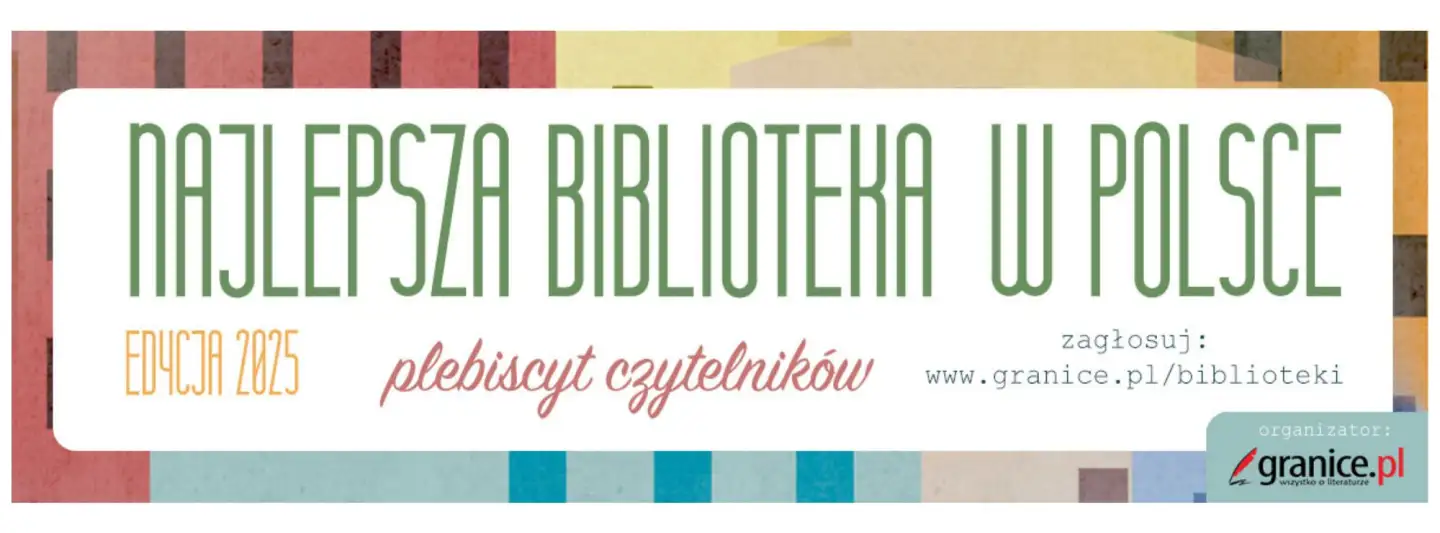 ZAGŁOSUJ NA TWOJĄ BIBLIOTEKĘ W PLEBISCYCIE NA ,,NAJLEPSZĄ BIBLIOTEKĘ W POLSCE. EDYCJA 2025